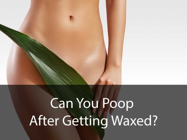 Can You Poop After Getting Waxed?