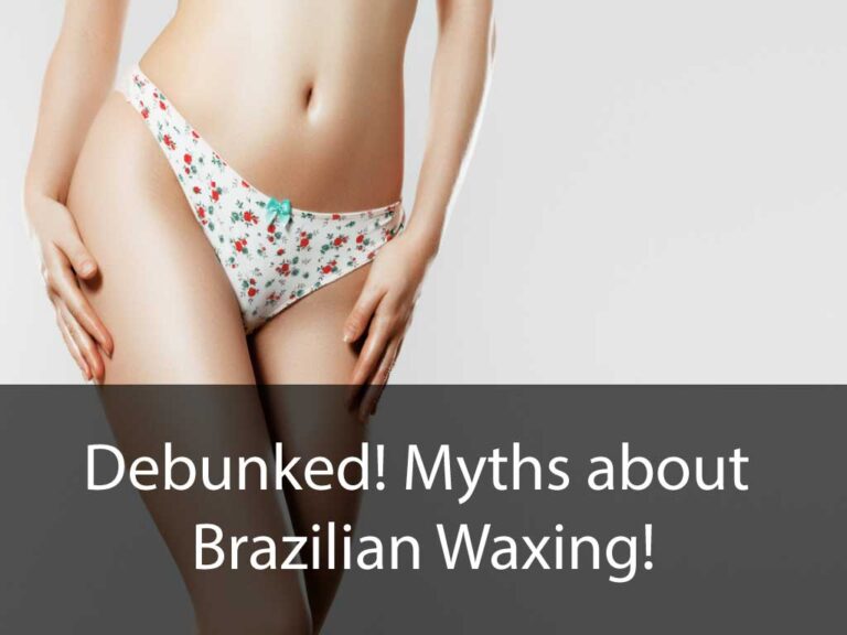 Debunked! Myths about Brazilian Waxing!